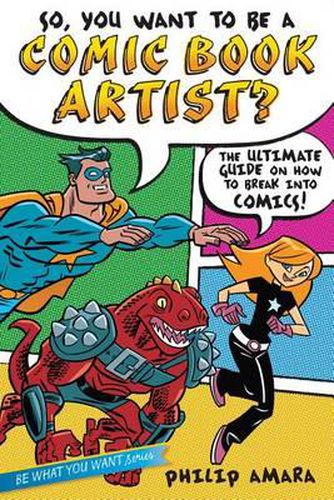 Cover image for So, You Want to Be a Comic Book Artist?: The Ultimate Guide on How to Break Into Comics!