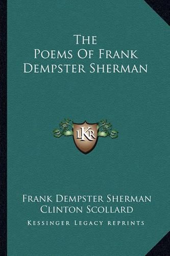 The Poems of Frank Dempster Sherman the Poems of Frank Dempster Sherman