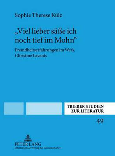 Cover image for Viel Lieber Seasse Ich Noch Tief Im Mohn: Fremdheitserfahrungen Im Werk Christine Lavants