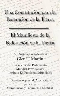 Cover image for El Manifiesto de La Federation de La Tierra. Una Constituci N Para La Federaci N de La Tierra