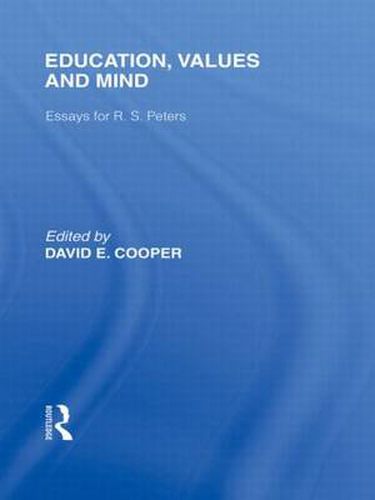 Education, Values and Mind (International Library of the Philosophy of Education Volume 6): Essays for R. S. Peters