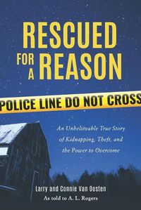 Cover image for Rescued for a Reason: An Unbelievable True Story of Kidnapping, Theft, and the Power to Overcome