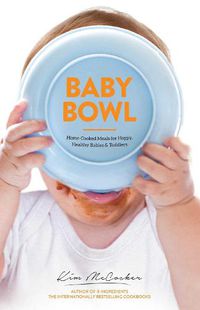 Cover image for Baby Bowl: Home-Cooked Meals for Happy, Healthy  Babies and Toddlers