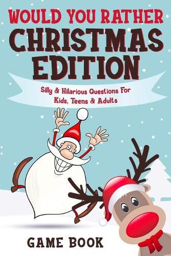 Cover image for Would You Rather Game Book - Christmas Edition: Silly & Hilarious Questions For Kids, Teens & Adults