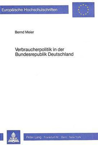 Cover image for Verbraucherpolitik in Der Bundesrepublik Deutschland: Theoretischer Bezugsrahmen, Bestandsaufnahme Und Lueckenanalyse