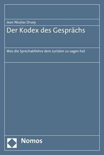 Der Kodex Des Gesprachs: Was Die Sprechaktlehre Dem Juristen Zu Sagen Hat