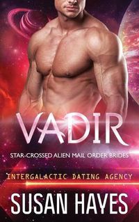 Cover image for Vadir: Star-Crossed Alien Mail Order Brides (Intergalactic Dating Agency)