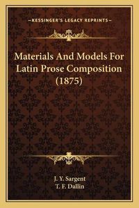 Cover image for Materials and Models for Latin Prose Composition (1875)