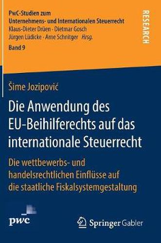 Cover image for Die Anwendung des EU-Beihilferechts auf das internationale Steuerrecht: Die wettbewerbs- und handelsrechtlichen Einflusse auf die staatliche Fiskalsystemgestaltung