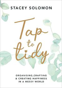 Cover image for Tap to Tidy: Organising, Crafting & Creating Happiness in a Messy World
