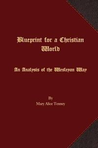 Cover image for Blueprint for a Christian World: An Analysis of the Wesleyan Way