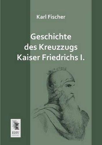 Cover image for Geschichte Des Kreuzzugs Kaiser Friedrichs I.