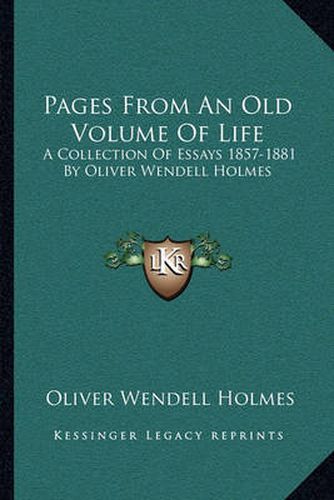 Cover image for Pages from an Old Volume of Life: A Collection of Essays 1857-1881 by Oliver Wendell Holmes