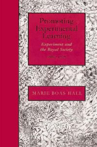 Cover image for Promoting Experimental Learning: Experiment and the Royal Society, 1660-1727