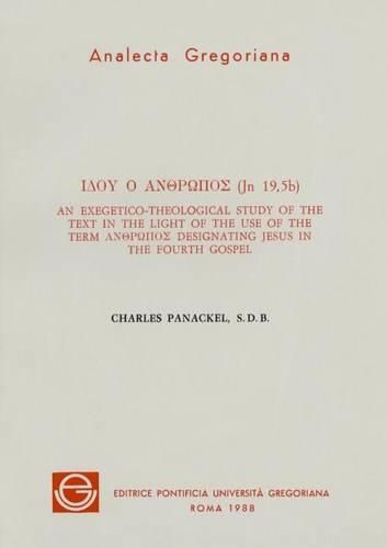 Cover image for Idou Ho Anthropos (Jn.19,5b): An Exegetical-Theological Study of the Text in the Light of the Use of the Term Anthropos Designating Jesus in the Fourth Gospel