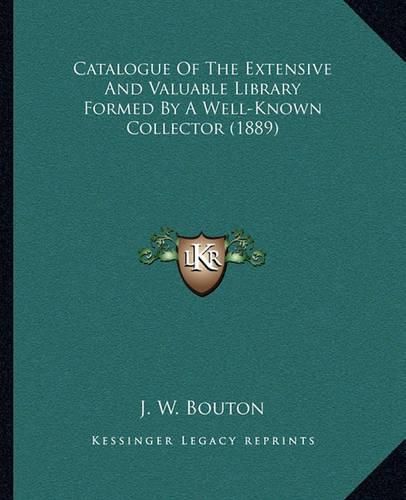 Catalogue of the Extensive and Valuable Library Formed by a Well-Known Collector (1889)