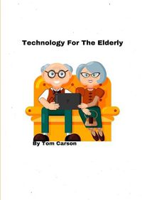 Cover image for Technology For The Elderly!