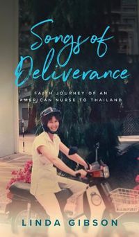 Cover image for Songs of Deliverance, Faith Journey of an American Nurse in Thailand