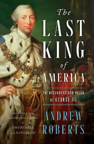 Cover image for The Last King of America: The Misunderstood Reign of George III