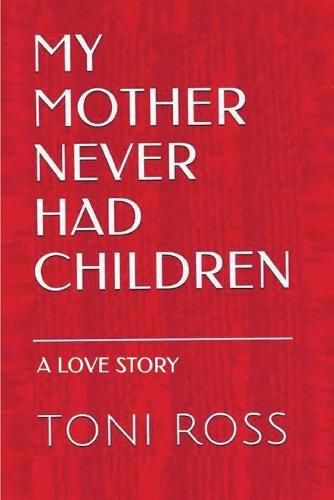 Cover image for My Mother Never Had Children: Journey to Elizabeth: A Love Story