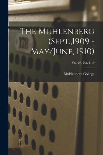 Cover image for The Muhlenberg (Sept.,1909 - May/June, 1910); Vol. 28, no. 1-10