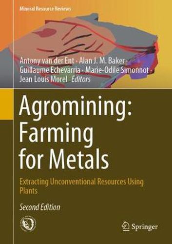 Agromining: Farming for Metals: Extracting Unconventional Resources Using Plants