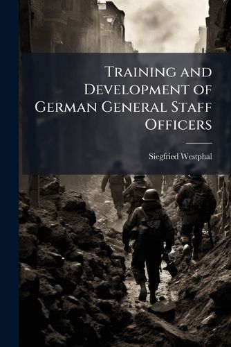 Cover image for Training and Development of German General Staff Officers