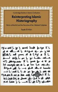 Cover image for Reinterpreting Islamic Historiography: Harun al-Rashid and the Narrative of the Abbasid Caliphate