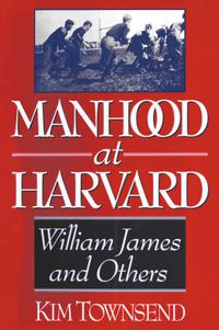 Cover image for Manhood at Harvard: William James and Others