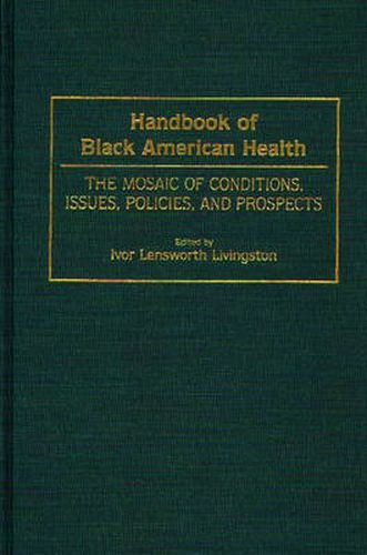 Cover image for Handbook of Black American Health: The Mosaic of Conditions, Issues, Policies, and Prospects