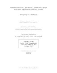 Cover image for Improving Collection of Indicators of Criminal Justice System Involvement in Population Health Data Programs: Proceedings of a Workshop