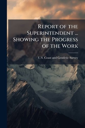 Cover image for Report of the Superintendent ... Showing the Progress of the Work