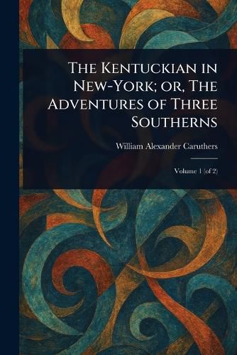 Cover image for The Kentuckian in New-York; or, The Adventures of Three Southerns