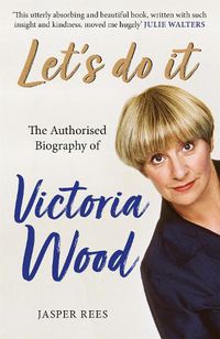 Cover image for Let's Do It: The Authorised Biography of Victoria Wood