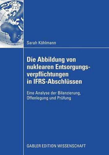 Cover image for Die Abbildung Von Nuklearen Entsorgungsverpflichtungen in Ifrs-Abschlussen: Eine Analyse Der Bilanzierung, Offenlegung Und Prufung