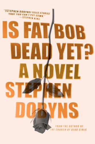 Cover image for Is Fat Bob Dead Yet?: A Novel