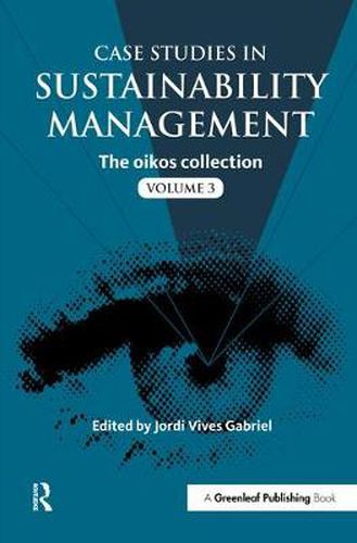 Cover image for Case Studies in Sustainability Management: The oikos collection Vol. 3