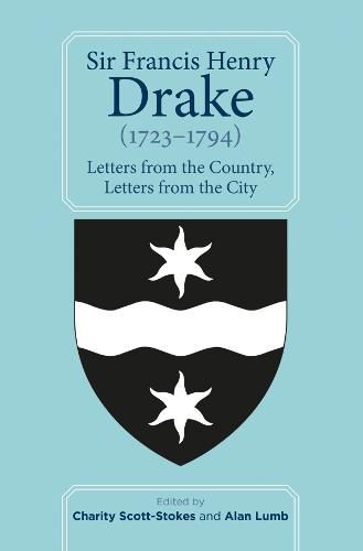 Sir Francis Henry Drake (1723-1794): Letters from the Country, Letters from the City