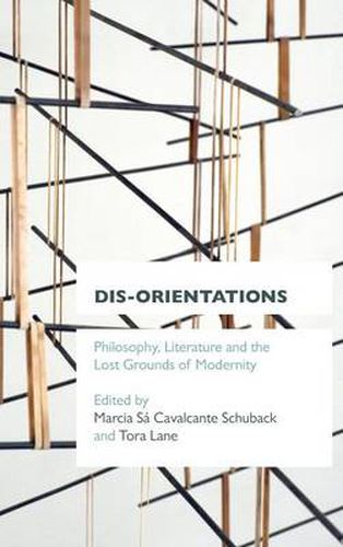 Dis-orientations: Philosophy, Literature and the Lost Grounds of Modernity