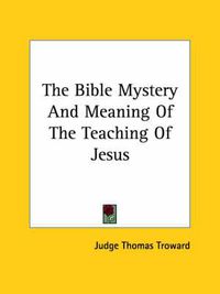 Cover image for The Bible Mystery and Meaning of the Teaching of Jesus