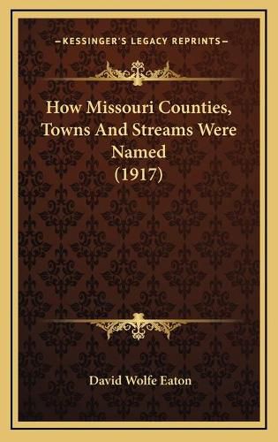 Cover image for How Missouri Counties, Towns and Streams Were Named (1917)