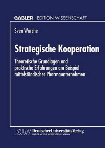 Cover image for Strategische Kooperation: Theoretische Grundlagen Und Praktische Erfahrungen Am Beispiel Mittelstandischer Pharmaunternehmen