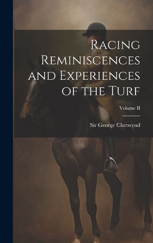 Cover image for Racing Reminiscences and Experiences of the Turf; Volume II