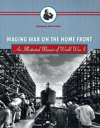 Cover image for Waging War on the Home Front: An Illustrated Memoir of World War II