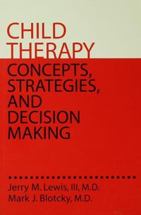 Cover image for Child Therapy: Concepts, Strategies,And Decision Making: Concepts Strategies & Decision Making