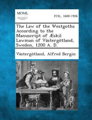 Cover image for The Law of the Westgoths According to the Manuscript of AEskil Lawman of Vastergoetland, Sweden, 1200 A. D.