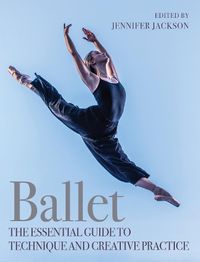 Cover image for Ballet: The Essential Guide to Technique and Creative Practice