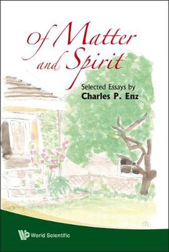 Of Matter And Spirit: Selected Essays By Charles P Enz