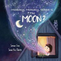 Cover image for Mommy, Mommy, Where Is The Moon?