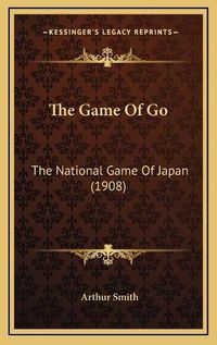 Cover image for The Game of Go: The National Game of Japan (1908)